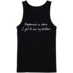 Happiness Is When I Get To See My Brother Tanktop