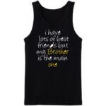 I Have Lots Of Friends But Brother Is The Main One Tanktop