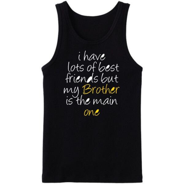 I Have Lots Of Friends But Brother Is The Main One Tanktop