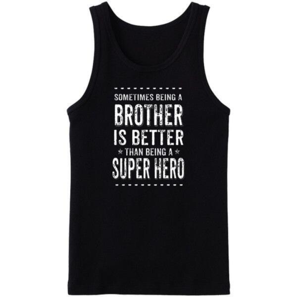 Being A Brother Is Better Than Being A Hero Tanktop