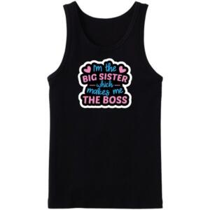 I'm The Big Sister Which Makes Me The Boss Tanktop