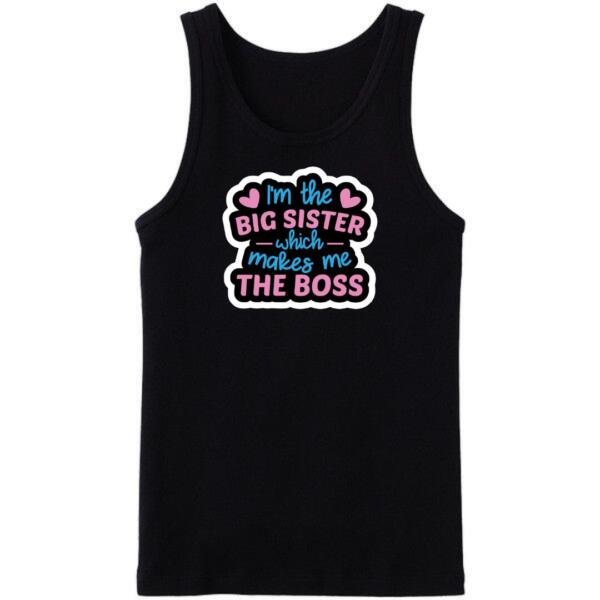 I'm The Big Sister Which Makes Me The Boss Tanktop