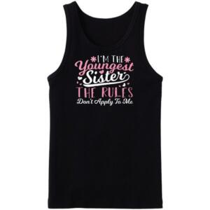 I'm The Youngest Sister the Rules Don't Apply To Me Tanktop