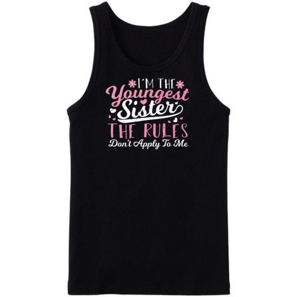 I'm The Youngest Sister the Rules Don't Apply To Me Tanktop