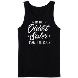 I'm The Oldest Sister I Make The Rules Tanktop