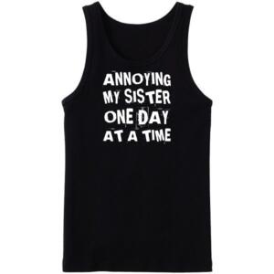 Annoying My Sister One Day At A Time Tanktop