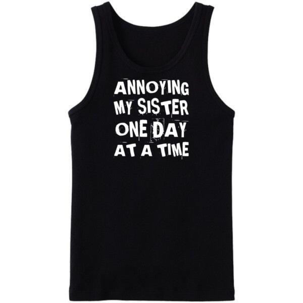 Annoying My Sister One Day At A Time Tanktop