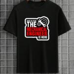The Mechanical Engineer Is Here T-Shirt