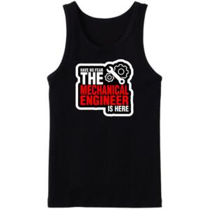 The Mechanical Engineer Is Here Tanktop