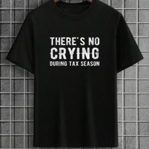 There's No Crying During Tax Season T-Shirt