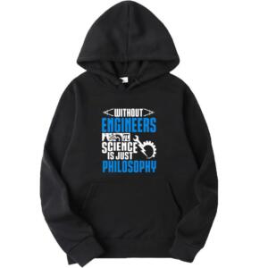 Without Engineers Science Is Just Philosophy Hoodie