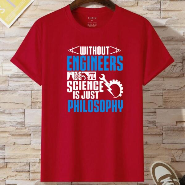 Without Engineers Science Is just Philosophy T-Shirt (2)