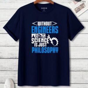 Without Engineers Science Is just Philosophy T-Shirt (3)