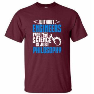 Without Engineers Science Is just Philosophy T-Shirt (4)