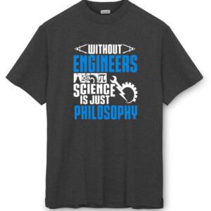 Without Engineers Science Is just Philosophy T-Shirt (8)
