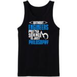 Without Engineers Science Is just Philosophy Tanktop