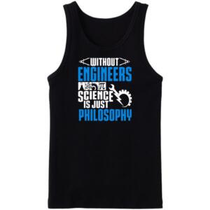Without Engineers Science Is just Philosophy Tanktop