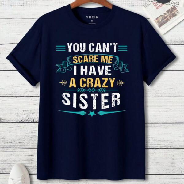 You Can't Scare Me I Have A Crazy Sister T-Shirt (3)