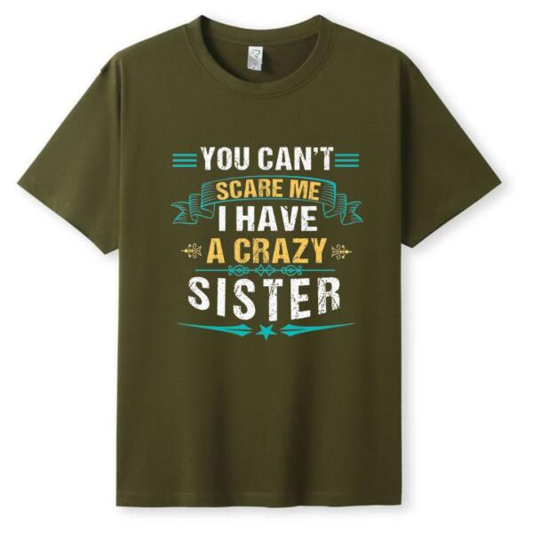 You Can't Scare Me I Have A Crazy Sister T-Shirt (5)