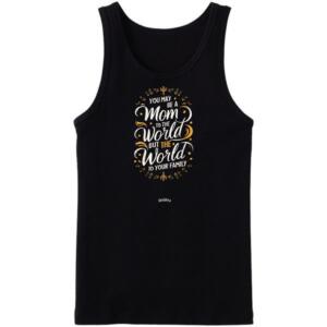 You May Be A Mom To The World Tanktop
