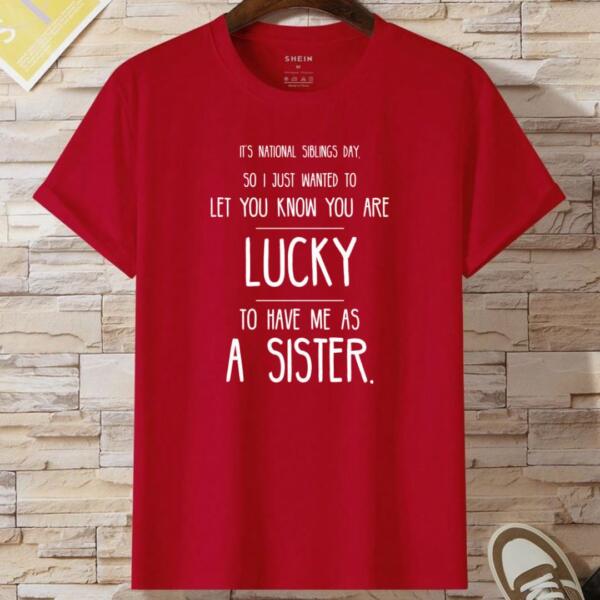 You're Are Lucky To Have Me As A Sister T-Shirt (2)