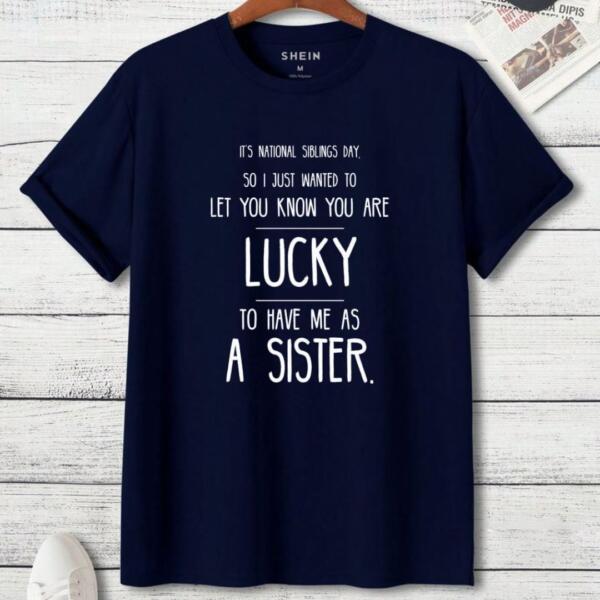 You're Are Lucky To Have Me As A Sister T-Shirt (3)