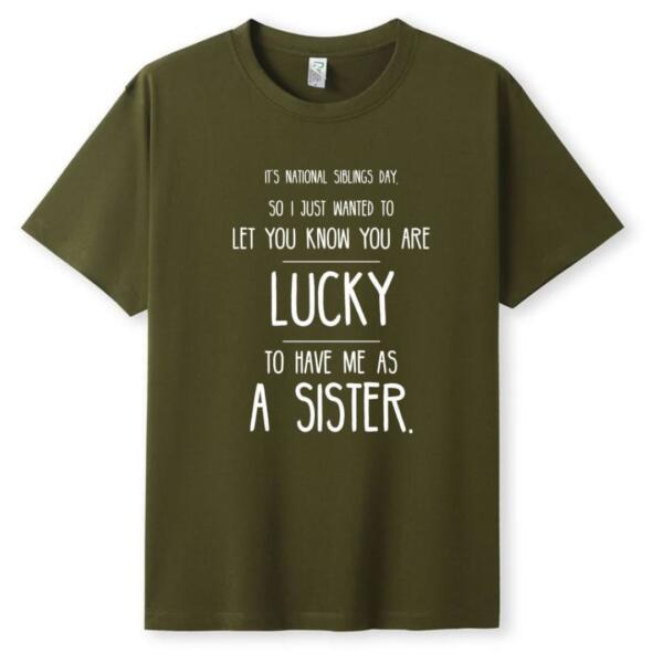You're Are Lucky To Have Me As A Sister T-Shirt (5)