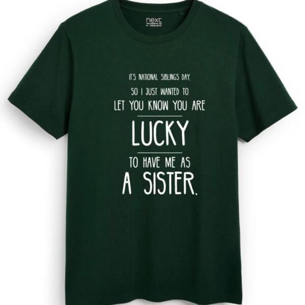You're Are Lucky To Have Me As A Sister T-Shirt (7)