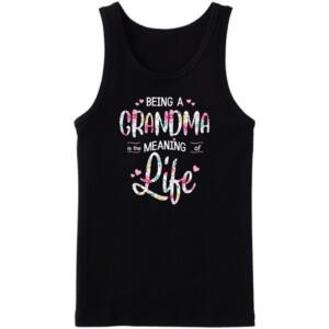 Being A Grandma Is The Meaning Of Life Tanktop