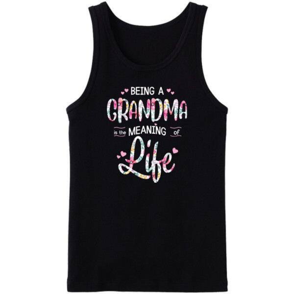 Being A Grandma Is The Meaning Of Life Tanktop