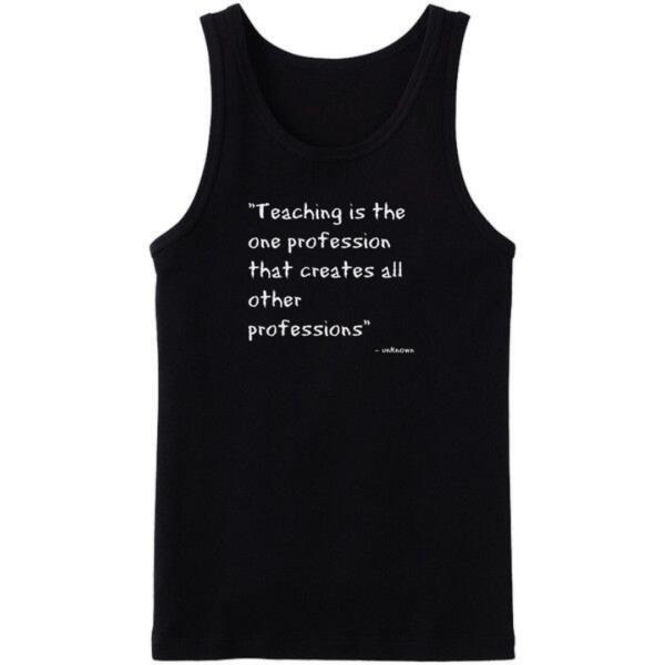 Teaching Is The One Profession That Create All other Professions Tanktop