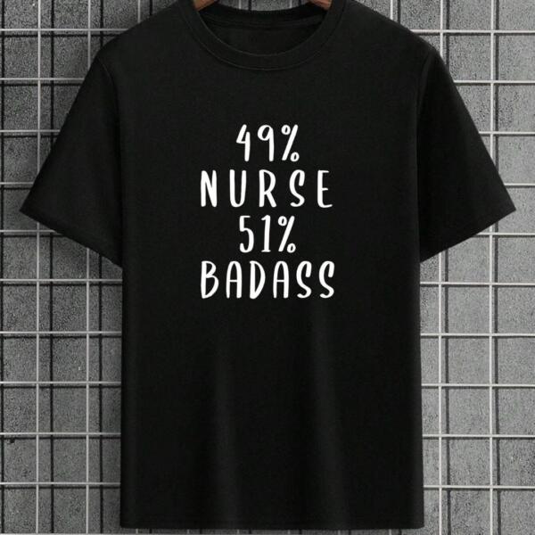 49 % Nurse 51 % Badass T-Shirt
