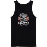I Was So Good At Being Mom I Got promoted To Grandma Tanktop