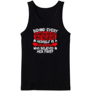 Behind Every Granddaughter Is A Grandma Who Believes Her First Tanktop