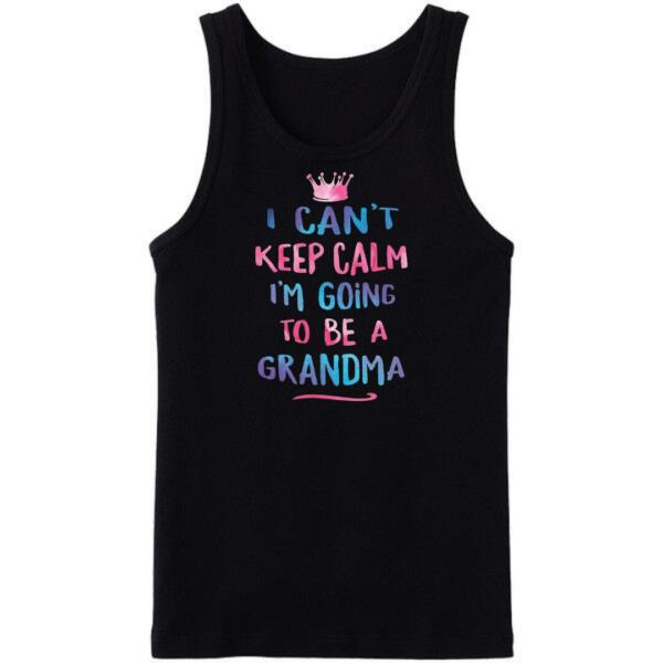 I Can't Keep Calm I'm Going To Be Grandma Tanktop I Can't Keep Calm I'm Going To Be Grandma Tanktop