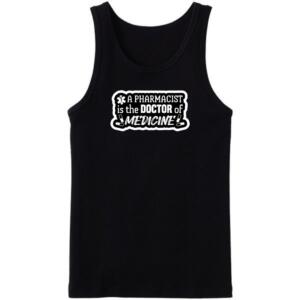 A Pharmacist Is The Doctor Of Medicine Tanktop