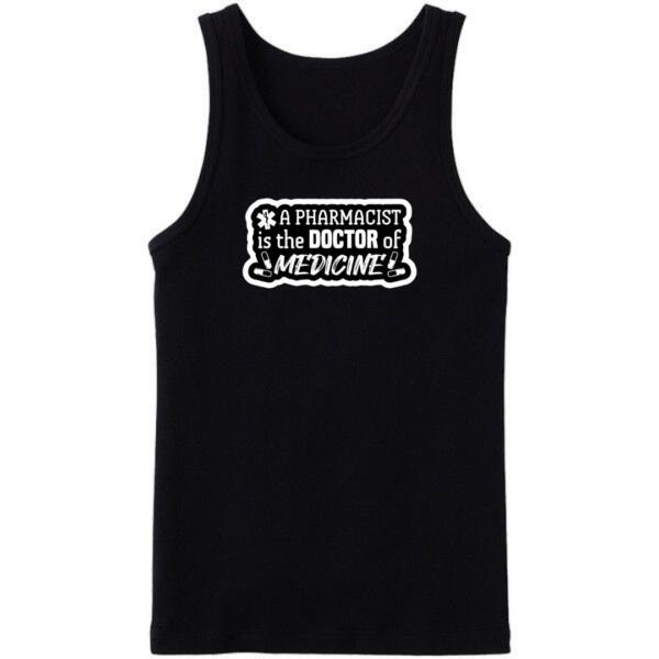 A Pharmacist Is The Doctor Of Medicine Tanktop