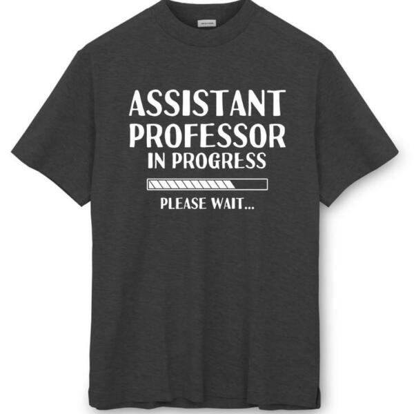 Assistant Professor In Progress T-Shirt (8)