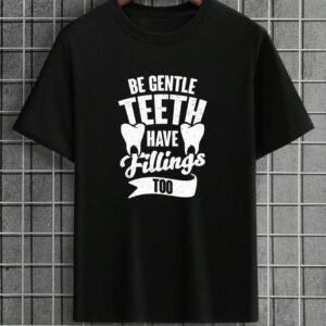 Be Gentle Teeth Have Feelings Too T-Shirt