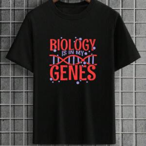 Biology Is In Me Genes T-Shirt