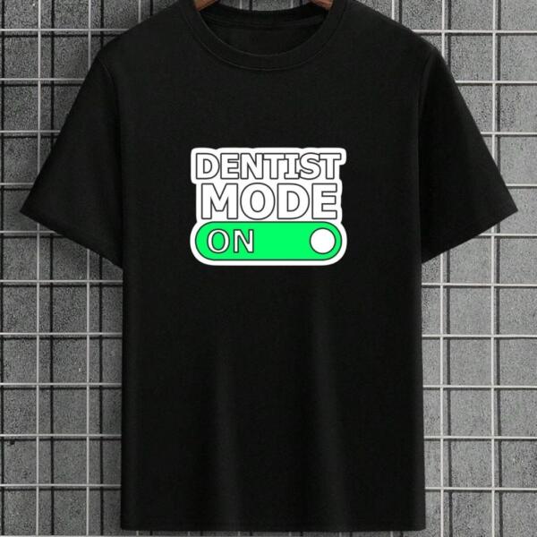 Dentist Mode On T-Shirt