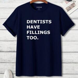 Dentists Have Fillings Too T-Shirt - Image 3