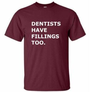 Dentists Have Fillings Too T-Shirt - Image 4