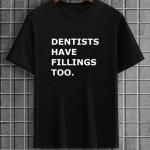 Dentists Have Fillings Too T-Shirt