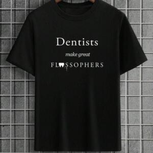 Dentists Have Great Flossophers T-Shirt
