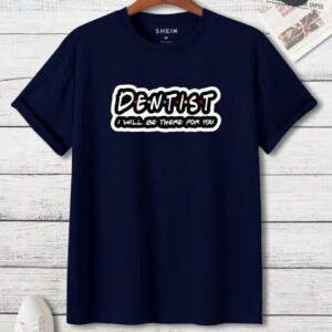 Dentists I'll Be There For You T-Shirt - Image 3