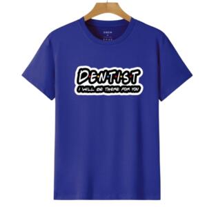 Dentists I'll Be There For You T-Shirt - Image 6