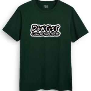 Dentists I'll Be There For You T-Shirt - Image 7