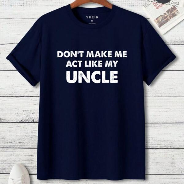 Don't Make Me Act Like My Uncle T-Shirt (3)