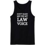 Don't Make Me Use My Law Voice Tanktop